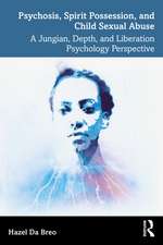 Psychosis, Spirit Possession, and Child Sexual Abuse: A Jungian, Depth, and Liberation Psychology Perspective