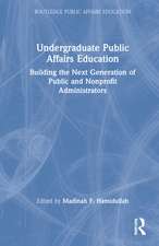 Undergraduate Public Affairs Education: Building the Next Generation of Public and Nonprofit Administrators