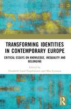 Transforming Identities in Contemporary Europe: Critical Essays on Knowledge, Inequality and Belonging