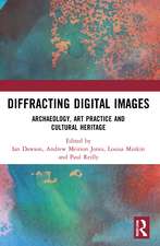 Diffracting Digital Images: Archaeology, Art Practice and Cultural Heritage