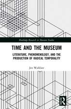 Time and the Museum: Literature, Phenomenology, and the Production of Radical Temporality