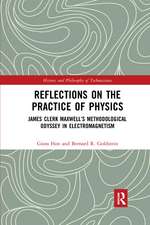 Reflections on the Practice of Physics: James Clerk Maxwell’s Methodological Odyssey in Electromagnetism