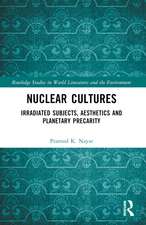 Nuclear Cultures: Irradiated Subjects, Aesthetics and Planetary Precarity