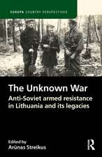 The Unknown War: Anti-Soviet armed resistance in Lithuania and its legacies