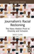 Journalism’s Racial Reckoning: The News Media’s Pivot to Diversity and Inclusion