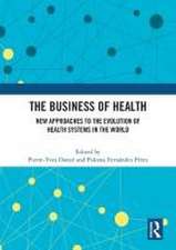 The Business of Health: New Approaches to the Evolution of Health Systems in the World