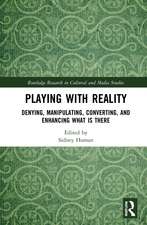 Playing with Reality: Denying, Manipulating, Converting, and Enhancing What Is There