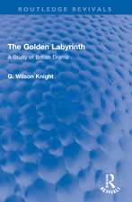 The Golden Labyrinth: A Study of British Drama