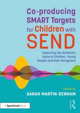 Co-producing SMART Targets for Children with SEND: Capturing the Authentic Voice of Children, Young People and their Caregivers