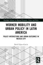 Worker Mobility and Urban Policy in Latin America: Policy Interactions and Urban Outcomes in Mexico City