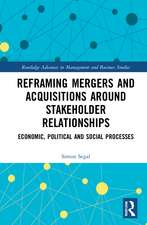 Reframing Mergers and Acquisitions around Stakeholder Relationships: Economic, Political and Social Processes