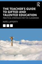 The Teacher’s Guide to Gifted and Talented Education: Practical Strategies for the Classroom