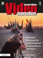 Videojournalism: Multimedia Storytelling for Online, Broadcast and Documentary Journalists