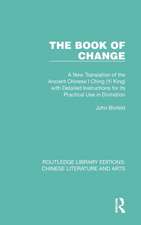 The Book of Change: A New Translation of the Ancient Chinese I Ching (Yi King) with Detailed Instructions for its Practical Use in Divination