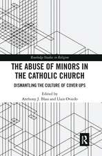 The Abuse of Minors in the Catholic Church: Dismantling the Culture of Cover Ups