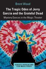 The Tragic Odes of Jerry Garcia and The Grateful Dead: Mystery Dances in the Magic Theater