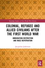 Colonial, Refugee and Allied Civilians after the First World War: Immigration Restriction and Mass Repatriation