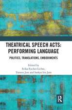 Theatrical Speech Acts: Performing Language: Politics, Translations, Embodiments