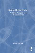 Making Digital History: Archives, Analysis, and Communication
