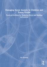 Managing Social Anxiety in Children and Young People: Practical Activities for Reducing Stress and Building Self-esteem