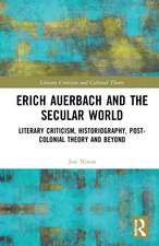 Erich Auerbach and the Secular World: Literary Criticism, Historiography, Post-Colonial Theory and Beyond