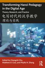 Transforming Hanzi Pedagogy in the Digital Age: Theory, Research, and Practice: 电写时代的汉字教学: 理论与实践