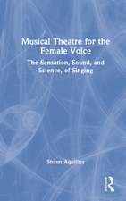 Musical Theatre for the Female Voice: The Sensation, Sound, and Science, of Singing