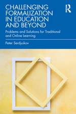 Challenging Formalization in Education and Beyond: Problems and Solutions for Traditional and Online Learning