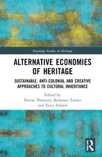 Alternative Economies of Heritage: Sustainable, Anti-Colonial and Creative Approaches to Cultural Inheritance