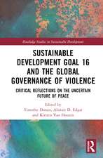 Sustainable Development Goal 16 and the Global Governance of Violence: Critical Reflections on the Uncertain Future of Peace