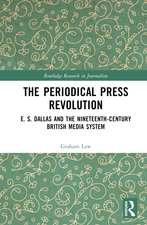 The Periodical Press Revolution: E. S. Dallas and the Nineteenth-Century British Media System