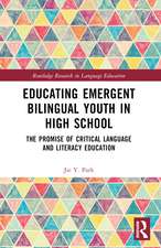 Educating Emergent Bilingual Youth in High School: The Promise of Critical Language and Literacy Education