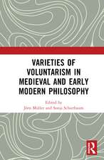 Varieties of Voluntarism in Medieval and Early Modern Philosophy