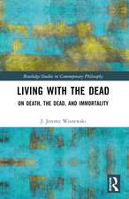 Living with the Dead: On Death, the Dead, and Immortality