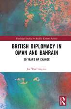 British Diplomacy in Oman and Bahrain: 50 Years of Change