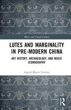 Lutes and Marginality in Pre-Modern China: Art History, Archaeology, and Music Iconography