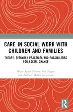 Care in Social Work with Children and Families: Theory, Everyday Practices and Possibilities for Social Change