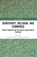 Democracy, Religion, and Commerce: Private Markets and the Public Regulation of Religion