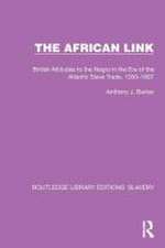 The African Link: The African Link: British Attitudes in the Era of the Atlantic Slave Trade, 1550–1807