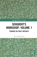 Schubert's Workshop: Volume 1: Towards an Early Maturity
