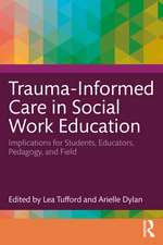 Trauma-Informed Care in Social Work Education: Implications for Students, Educators, Pedagogy, and Field