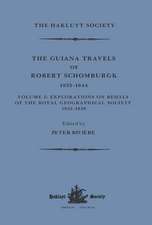 The Guiana Travels of Robert Schomburgk / 1835–1844 / Volume I / Explorations on behalf of the Royal Geographical Society, 1835–183