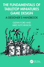 The Fundamentals of Tabletop Miniatures Game Design: A Designer’s Handbook