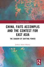 China, Faits Accomplis and the Contest for East Asia: The Shadow of Shifting Power