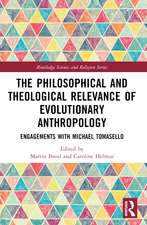 The Philosophical and Theological Relevance of Evolutionary Anthropology: Engagements with Michael Tomasello