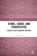 Ethos, Logos, and Perspective: Studies in Late Byzantine Rhetoric