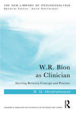 W.R. Bion as Clinician: Steering Between Concept and Practice