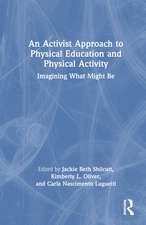 An Activist Approach to Physical Education and Physical Activity: Imagining What Might Be