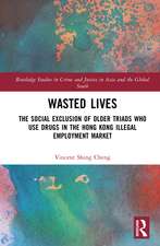 Wasted Lives: The Social Exclusion of Older Triads Who Use Drugs in the Hong Kong Illegal Employment Market