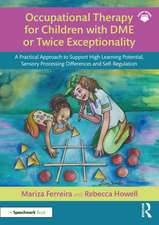 Occupational Therapy for Children with DME or Twice Exceptionality: A Practical Approach to Support High Learning Potential, Sensory Processing Differences and Self-Regulation